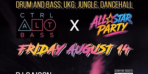 CTRL ALT BASS x ALL STAR PARTY collab event.  With guest DJ SAIGON.  Drum and Bass, UKG, Dancehall 