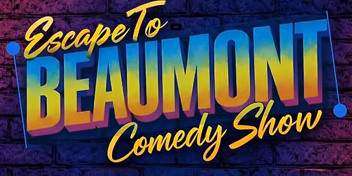 ESCAPE TO BEAUMONT COMEDY SHOW