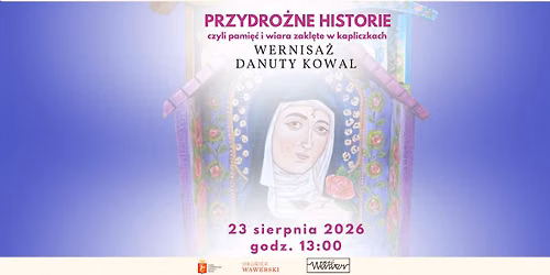 Przydro\u017cne historie, czyli pami\u0119\u0107 i wiara zakl\u0119te w kapliczkach. Wernisa\u017c prac Danuty Kowal