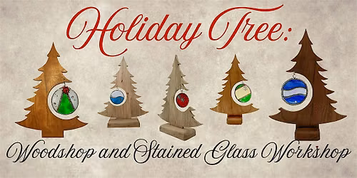 Holiday Tree: Woodshop and Stained Glass Workshop