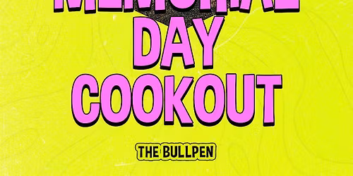 Memorial Day Cookout | The Bullpen