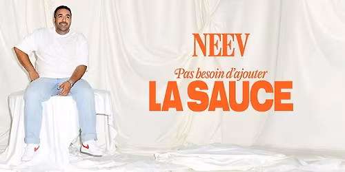 Neev - Pas besoin d'ajouter la sauce | Th\u00e9\u00e2tre du Rift