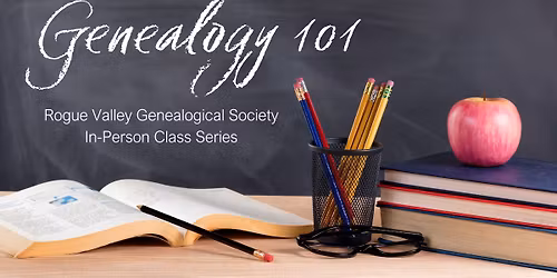 Class: Genealogy 101 - Beginning Your Genealogical Research - In Person
