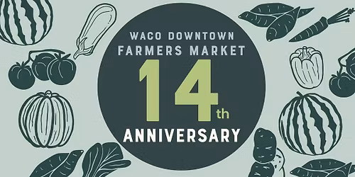 14th Anniversary of the Waco Downtown Farmers Market