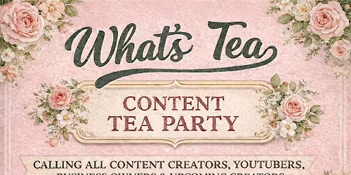 What\u2019s Tea?! CONTENT TEA PARTY