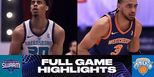 Westchester Knicks at Greensboro Swarm at Novant Health Fieldhouse at Greensboro Complex