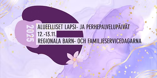 Alueelliset lapsi- ja perhepalvelup\u00e4iv\u00e4t 2025 \/ Regionala barn- och familjeservicedagarna 2025