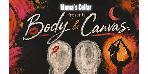 Mamas Cellar Presents: Body &Canvas