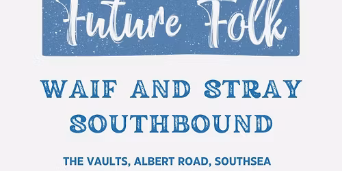 Future Folk Presents Waif and Stray plus Southbound at The Vaults, Southsea