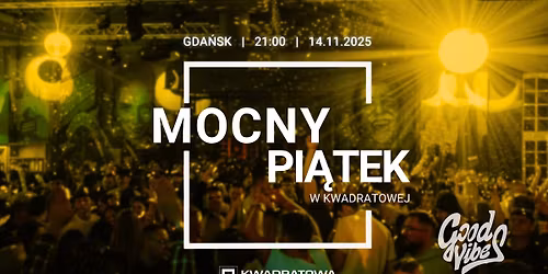 Mocny Pi\u0105tek w Kwadratowej - lista FB do 22:00 wst\u0119p FREE