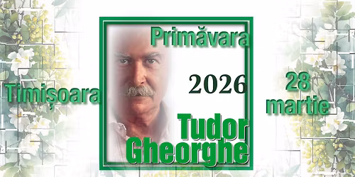 Tudor Gheorghe: Prim\u0103vara 2026