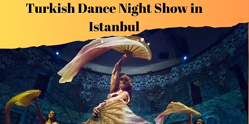 Turkish Dance Night Show in Sultanahmet Istanbul
