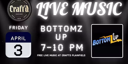 Craft'd Plainfield Live Music - Bottomz Up - Friday 4\/3- 7-10 PM