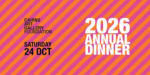 Cairns Art Gallery Foundation 2026 Annual Dinner