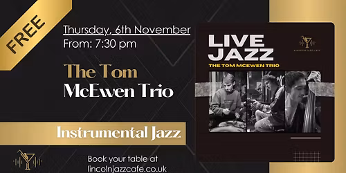 FREE Jazz Open Day Thursdays: The Tom McEwen Trio \u2013 Instrumental Jazz, Thu 6th Nov