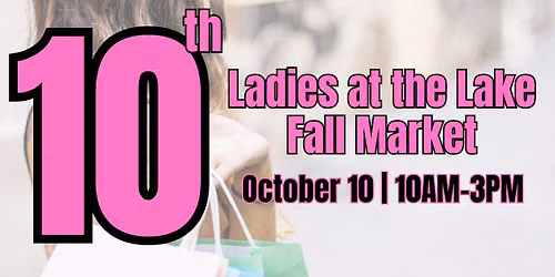 Ladies at the Lake Fall Market - 10th Anniversary\ud83c\udf7e\ud83d\udecd\ufe0f