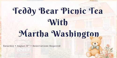 Historic Bishop Home Teddy Bear Picnic Tea with Host Martha Washinton