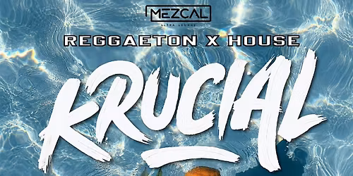KRUCIAL \u2014 Reggaeton X House at Mezcal Riverside