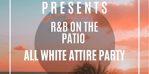 BD PRESENTS R&B ON THE PATIO ALL WHITE PARTY