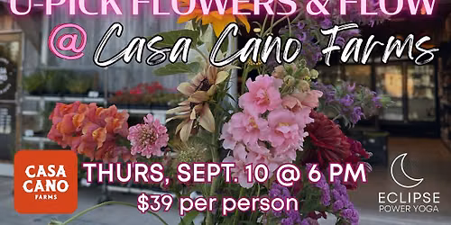 U-Pick Flowers & Flow @ Casa Cano