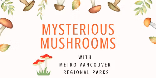 Mysterious Mushrooms with Metro Vancouver Regional Parks