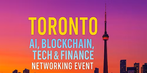 Toronto Hottest AI, Blockchain, Tech & Finance Networking Event