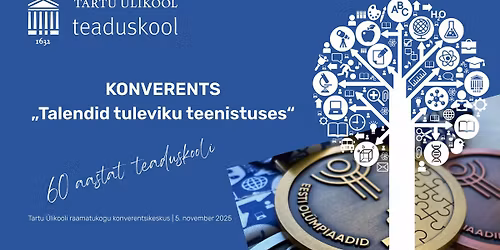 Teaduskool 60 \u2013 konverents \u201eTalendid tuleviku teenistuses\u201c