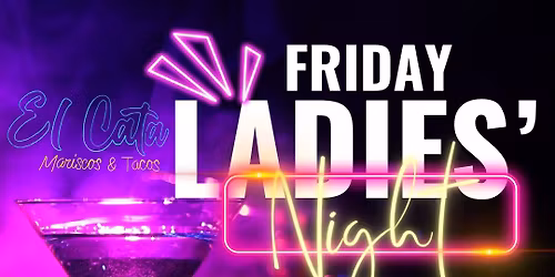Ladies\u2019 night FRIDAY FRIDAY FRIDAY