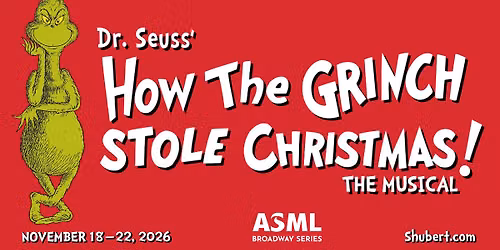 Dr. Seuss' How the Grinch Stole Christmas The Musical | November 18-22 at the Shubert Theatre