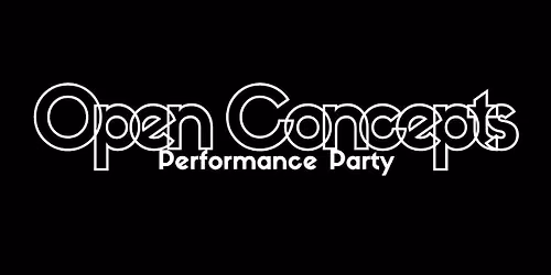 Open Concepts - Performance Party