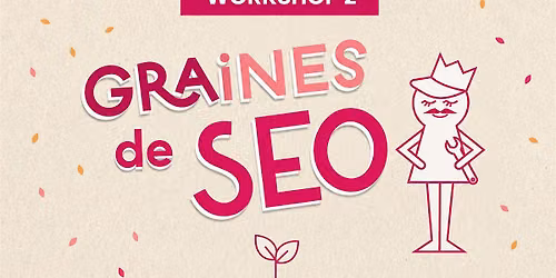 Workshop : Graines de SEO \u2013 Analyser son site et d\u00e9finir ses priorit\u00e9s SEO