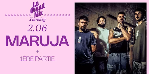 Maruja + 1\u00e8re partie \u00b7 Le Grand Mix \u00b7 Tourcoing
