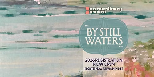 Extraordinary Women's 2026 "By Still Waters" Tour - Canton, OH