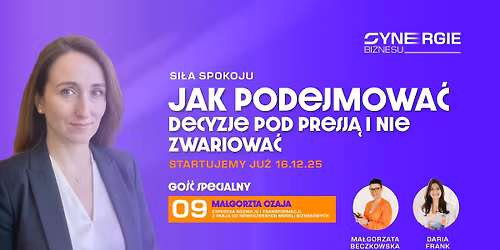 Jak podejmowa\u0107 decyzje pod presj\u0105 i nie zwariowa\u0107? Synergie Biznesu- Edycja 9
