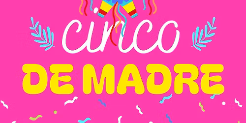 Cinco de Madre Party