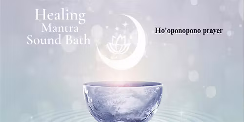 Healing sound bath - Ho'oponopono mantra