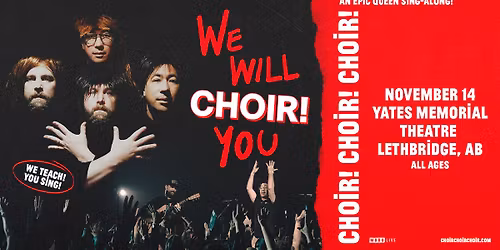 Choir! Choir! Choir! - An Epic Queen Sing-Along - Lethbridge