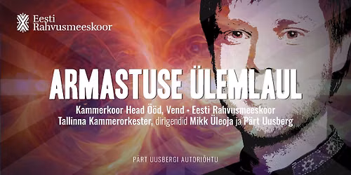 Armastuse \u00fclemlaul. Eesti Rahvusmeeskoor, Kammerkoor Head \u00d6\u00f6d Vend, Tallinna Kammerorkester
