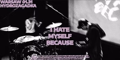 I HATE MYSELF BECAUSE - HYDROZAGADKA 31.01.2026