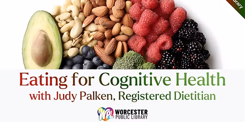 Eating for Cognitive Health Nutrition Classes with Judy Palken, Registered Dietitian