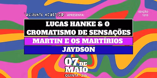 Martin e Os Mart\u00edrios + Jaydson + Lucas Hanke & O Cromatismo de Sensa\u00e7\u00f5es - "Ocidente Ac\u00fastico"