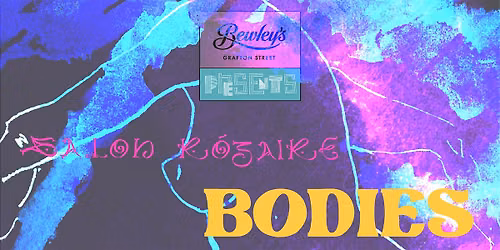 Salon R\u00f3gaire X Bewleys Presents: Bodies