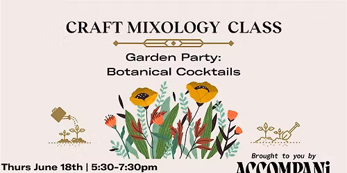 Craft Mixology Class: Garden Party-Botanical Cocktails
