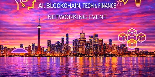 Toronto AI, Blockchain, Tech & Finance Networking Event
