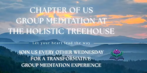 Chapter of Us ~ In-Person Group Meditation at The Holistic Treehouse
