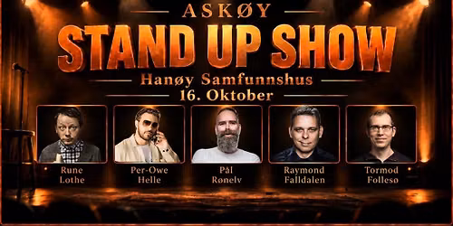 Stand Up Show - Han\u00f8y Samfunnshus, Ask\u00f8y. D\u00f8rene \u00e5pner 19:00. Showstart klokken 21:00. 