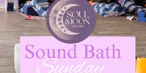 \u2728Sound Bath Sunday\u2728 Soul Moon Studio
