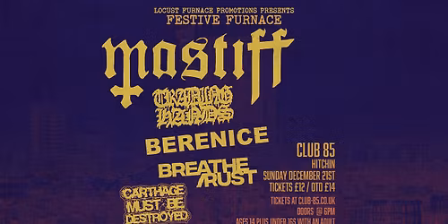 Festive Furnace: MASTIFF \/ TRADING HANDS \/ BERENICE \/ BREATHE\/RUST \/ CARTHAGE MUST BE DESTROYED