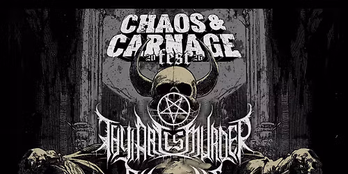 CHAOS & CARNAGE FEST w\/ THY ART IS MURDER + SHADOW OF INTENT + SNUFFED ON SIGHT + SPECIAL GUESTS