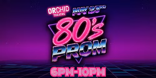 80'S PROM at Orchid Theatre